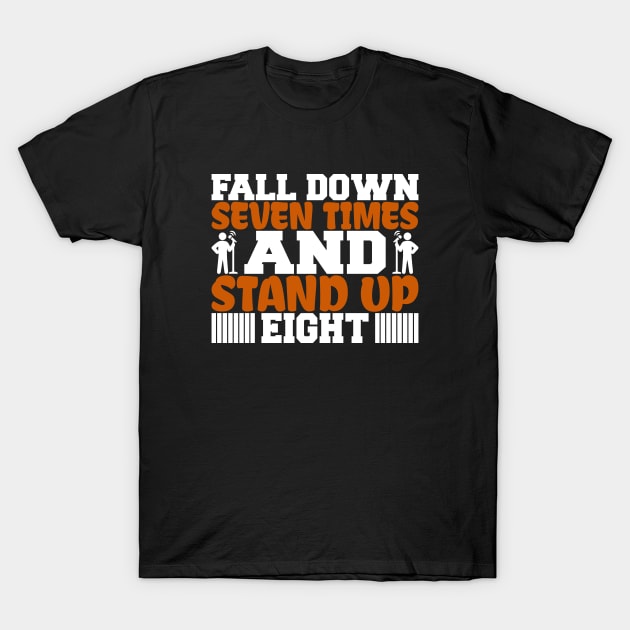 Fall Down Seven Times And Stand Up Eight, Stand Up Comedy, Comedian, Stand Up Comedian, Motivational, Inspirational T-Shirt by FashionDesignz